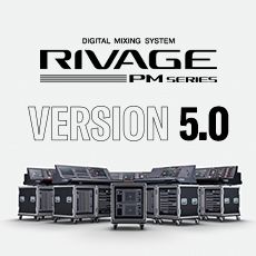 RIVAGE PM 数字调音台迎来V5.0版本固件更新，新功能兼具灵活性和兼容性！